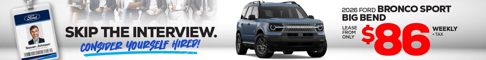 Promotional graphic featuring a blue 2026 Ford Bronco Sport Big Bend with a lease offer of $86 weekly plus tax and the message “Skip the interview. Consider yourself hired!”